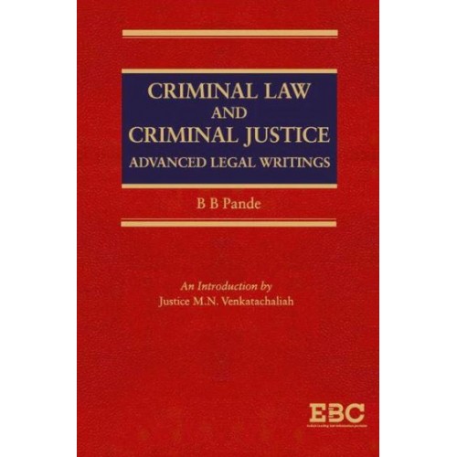 EBC's Criminal Law and Criminal Justice: Advanced Legal Writings [HB] by B. B. Pandey